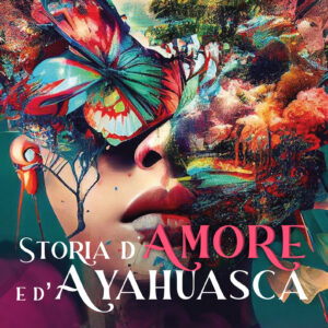 Storia d'Amore e d'Ayahuasca